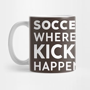 Soccer Where Kicks Happen Mug